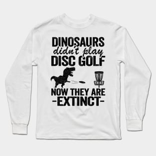 Dinosaurs Didn't Play Disc Funny Disc Golfing Gifts Long Sleeve T-Shirt